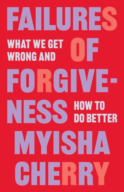 Failures of Forgiveness : What We Get Wrong and How to Do Better, Hardback Book