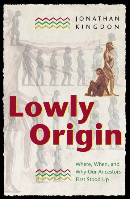 Lowly Origin : Where, When, and Why Our Ancestors First Stood Up, EPUB eBook