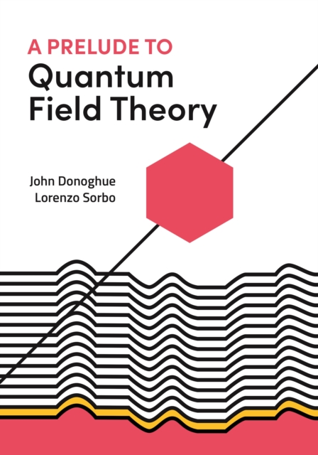 A Prelude to Quantum Field Theory, Hardback Book