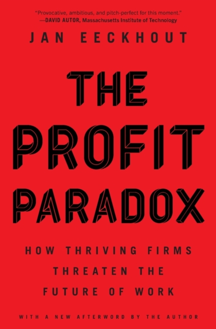 The Profit Paradox : How Thriving Firms Threaten the Future of Work, Paperback / softback Book