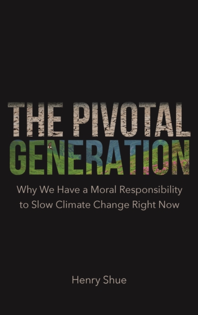 The Pivotal Generation : Why We Have a Moral Responsibility to Slow Climate Change Right Now, Hardback Book