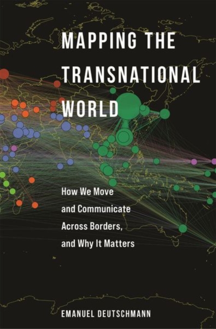 Mapping the Transnational World : How We Move and Communicate across Borders, and Why It Matters, Hardback Book