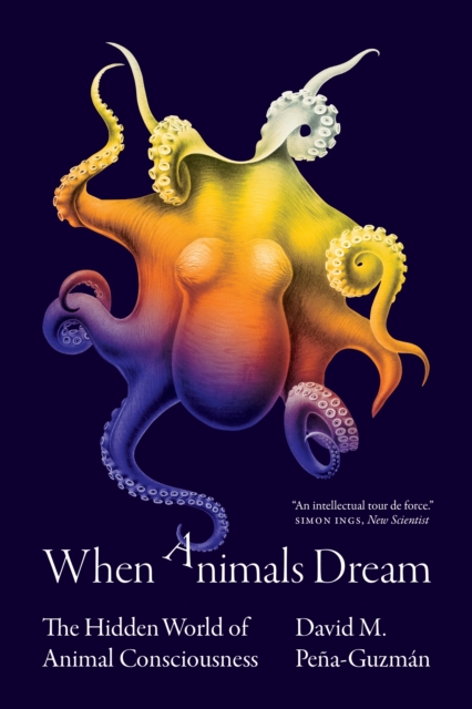 When Animals Dream : The Hidden World of Animal Consciousness, Paperback / softback Book