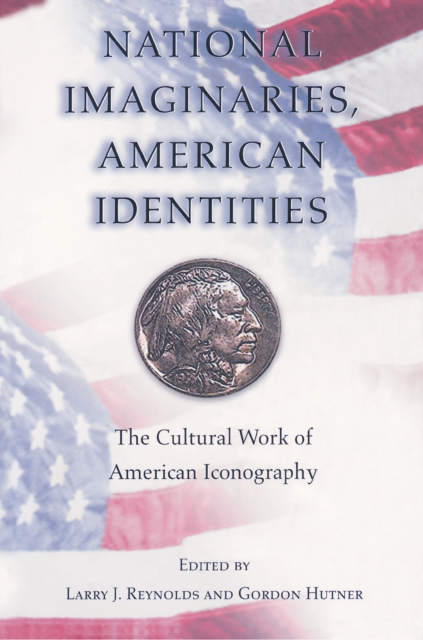 National Imaginaries, American Identities : The Cultural Work of American Iconography, EPUB eBook