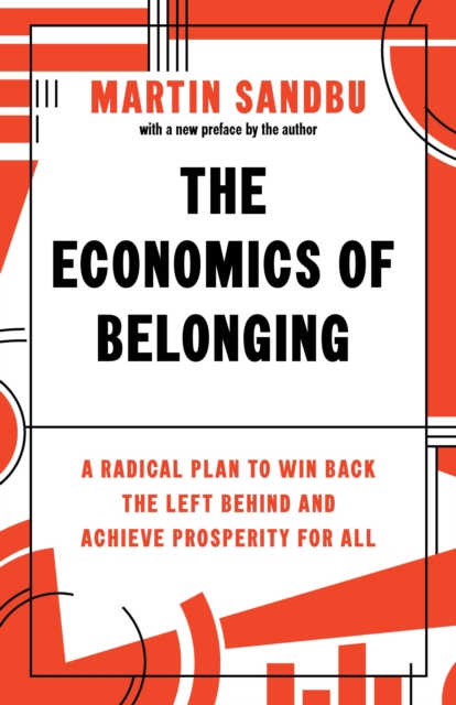 The Economics of Belonging : A Radical Plan to Win Back the Left Behind and Achieve Prosperity for All, Paperback / softback Book