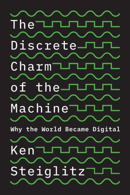 The Discrete Charm of the Machine : Why the World Became Digital, Paperback / softback Book