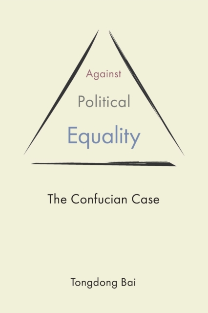 Against Political Equality : The Confucian Case, Paperback / softback Book