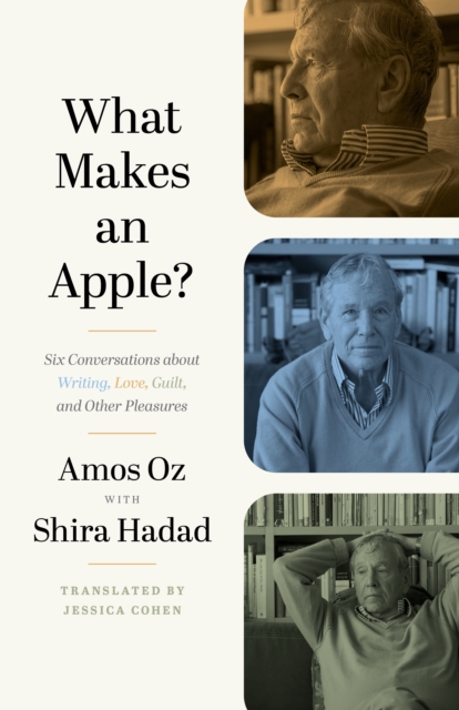 What Makes an Apple? : Six Conversations about Writing, Love, Guilt, and Other Pleasures, EPUB eBook