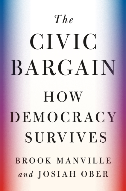 The Civic Bargain : How Democracy Survives, EPUB eBook