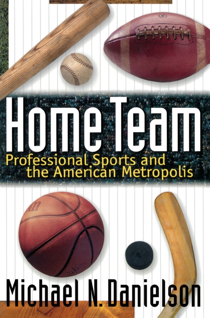 Home Team : Professional Sports and the American Metropolis, EPUB eBook