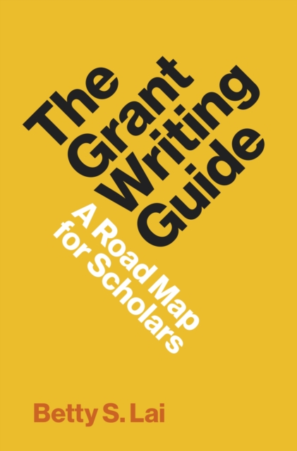 The Grant Writing Guide : A Road Map for Scholars, Hardback Book