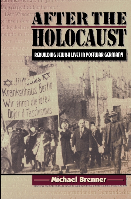 After the Holocaust : Rebuilding Jewish Lives in Postwar Germany, EPUB eBook