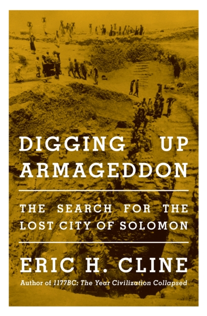 Digging Up Armageddon : The Search for the Lost City of Solomon, Paperback / softback Book