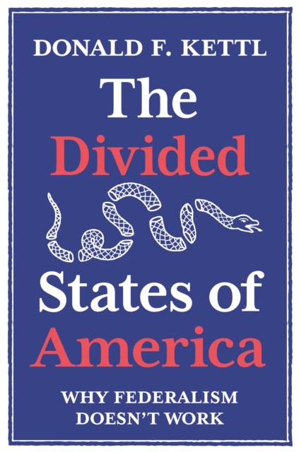 The Divided States of America : Why Federalism Doesn't Work, Paperback / softback Book