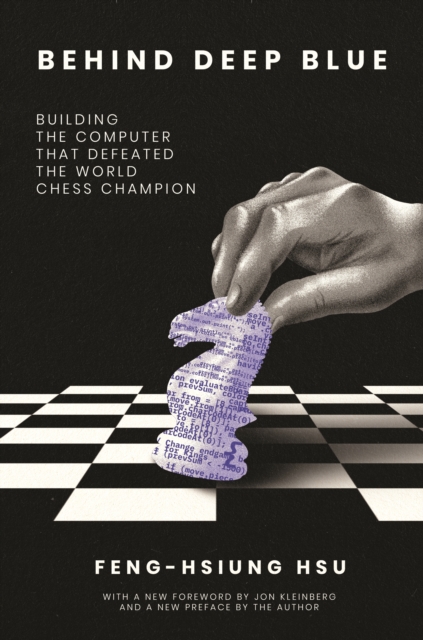 Behind Deep Blue : Building the Computer That Defeated the World Chess Champion, Paperback / softback Book