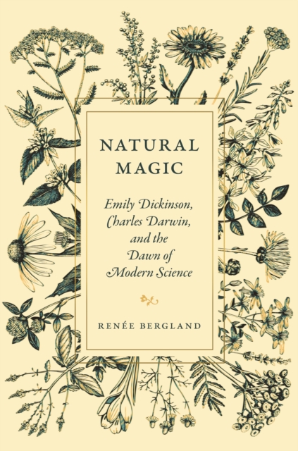 Natural Magic : Emily Dickinson, Charles Darwin, and the Dawn of Modern Science, EPUB eBook