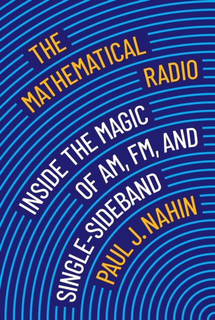 The Mathematical Radio : Inside the Magic of AM, FM, and Single-Sideband, PDF eBook