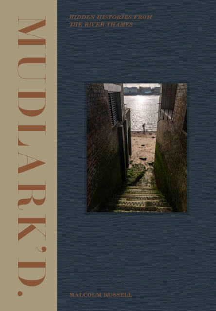 Mudlark'd : Hidden Histories from the River Thames, PDF eBook