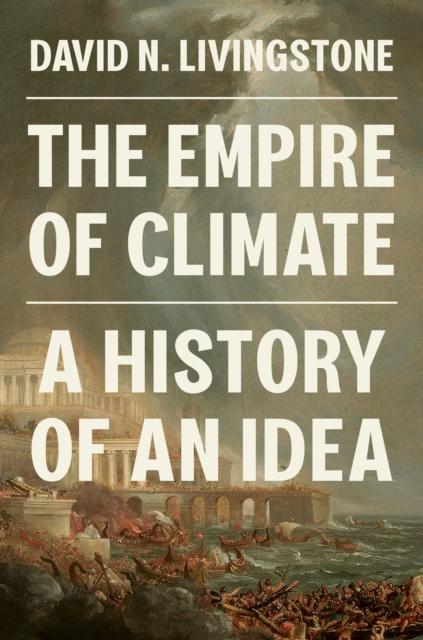 The Empire of Climate : A History of an Idea, Hardback Book