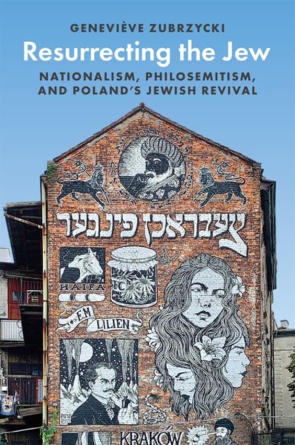 Resurrecting the Jew : Nationalism, Philosemitism, and Poland’s Jewish Revival, Hardback Book