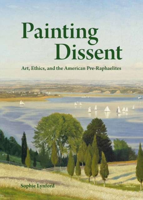 Painting Dissent : Art, Ethics, and the American Pre-Raphaelites, EPUB eBook