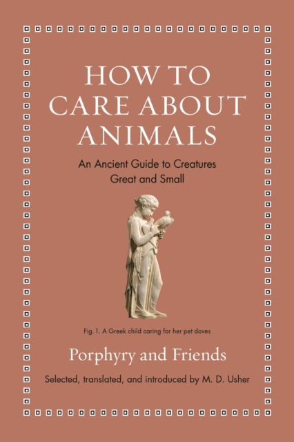 How to Care about Animals : An Ancient Guide to Creatures Great and Small, Hardback Book