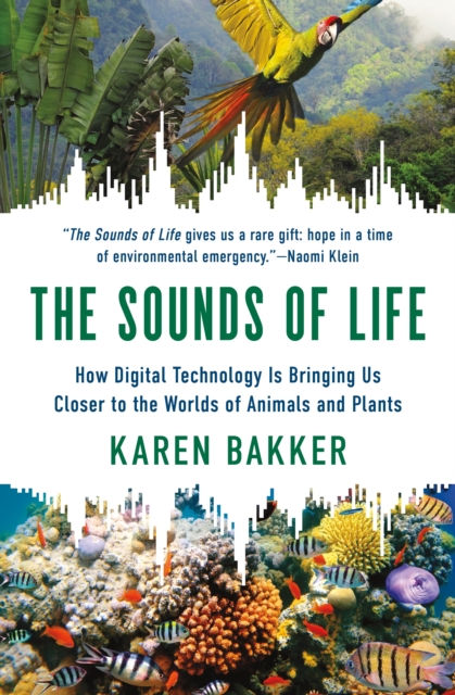 The Sounds of Life : How Digital Technology Is Bringing Us Closer to the Worlds of Animals and Plants, Paperback / softback Book