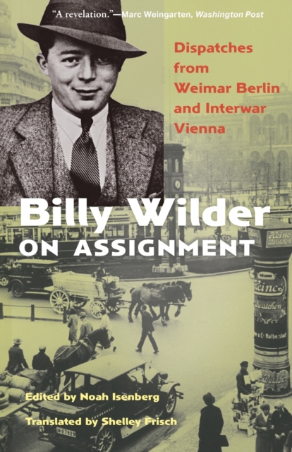 Billy Wilder on Assignment : Dispatches from Weimar Berlin and Interwar Vienna, Paperback / softback Book