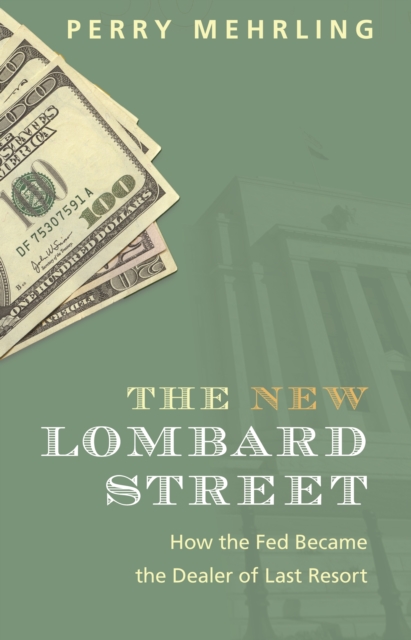 The New Lombard Street : How the Fed Became the Dealer of Last Resort, Paperback / softback Book