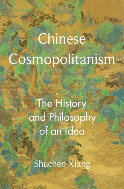 Chinese Cosmopolitanism : The History and Philosophy of an Idea, EPUB eBook