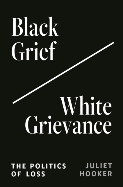 Black Grief/White Grievance : The Politics of Loss, Hardback Book