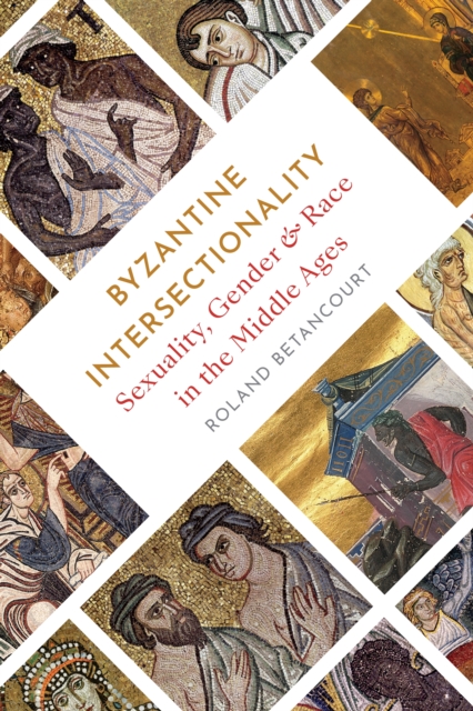 Byzantine Intersectionality : Sexuality, Gender, and Race in the Middle Ages, Paperback / softback Book