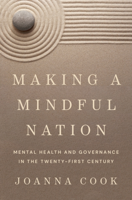 Making a Mindful Nation : Mental Health and Governance in the Twenty-First Century, Hardback Book