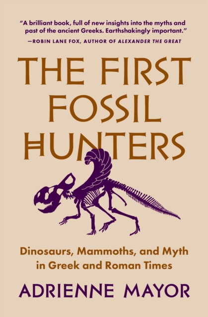 The First Fossil Hunters : Dinosaurs, Mammoths, and Myth in Greek and Roman Times, Paperback / softback Book
