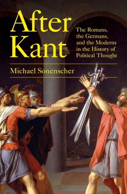 After Kant : The Romans, the Germans, and the Moderns in the History of Political Thought, Paperback / softback Book