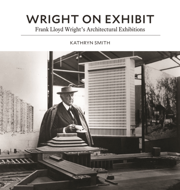 Wright on Exhibit : Frank Lloyd Wright's Architectural Exhibitions, EPUB eBook