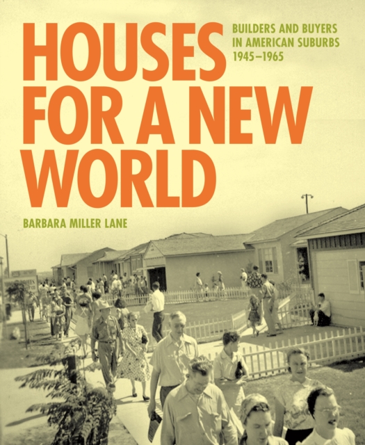 Houses for a New World : Builders and Buyers in American Suburbs, 1945-1965, EPUB eBook