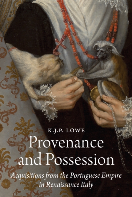 Provenance and Possession : Acquisitions from the Portuguese Empire in Renaissance Italy, EPUB eBook