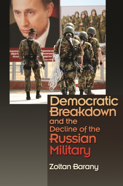 Democratic Breakdown and the Decline of the Russian Military, Paperback / softback Book