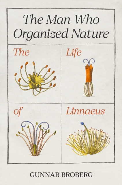 The Man Who Organized Nature : The Life of Linnaeus, EPUB eBook