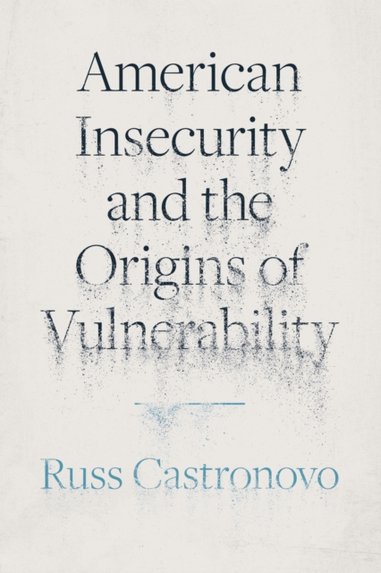 American Insecurity and the Origins of Vulnerability, Paperback / softback Book