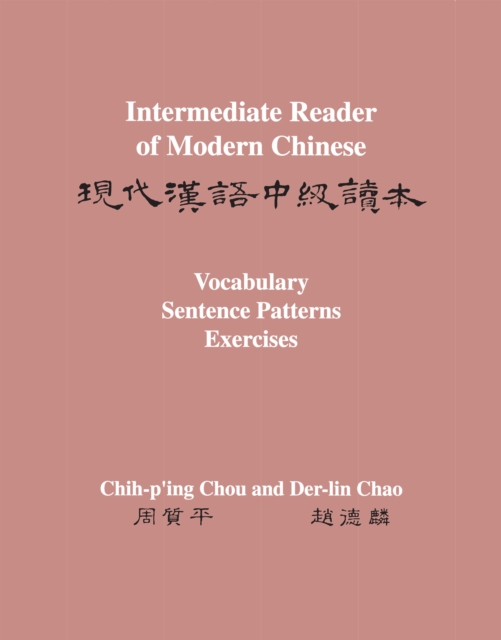 Intermediate Reader of Modern Chinese : Volume II: Vocabulary, Sentence Patterns, Exercises, Paperback / softback Book