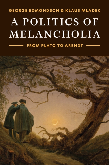 A Politics of Melancholia : From Plato to Arendt, Hardback Book