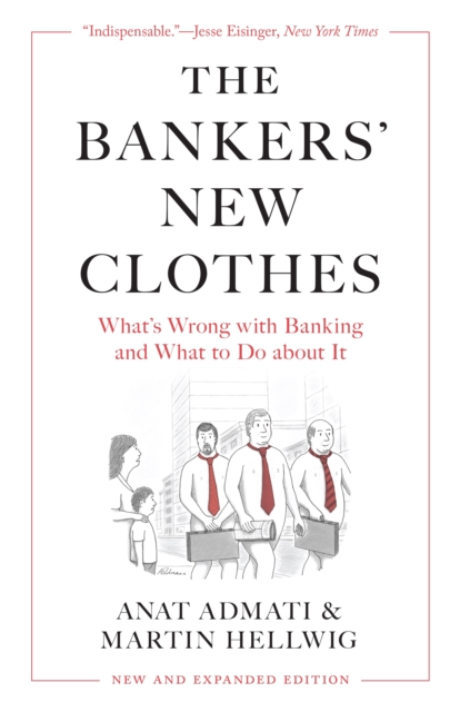 The Bankers’ New Clothes : What’s Wrong with Banking and What to Do about It - New and Expanded Edition, Paperback / softback Book