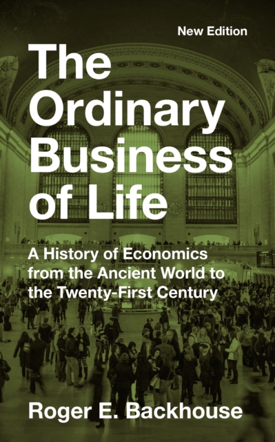 The Ordinary Business of Life : A History of Economics from the Ancient World to the Twenty-First Century - New Edition, EPUB eBook