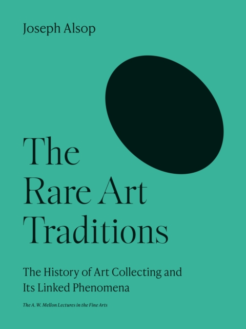 The Rare Art Traditions : The History of Art Collecting and Its Linked Phenomena, EPUB eBook