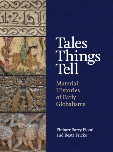 Tales Things Tell : Material Histories of Early Globalisms, EPUB eBook