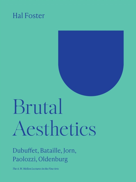 Brutal Aesthetics : Dubuffet, Bataille, Jorn, Paolozzi, Oldenburg, EPUB eBook