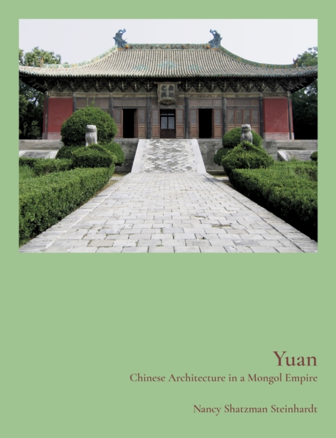 Yuan : Chinese Architecture in a Mongol Empire, EPUB eBook