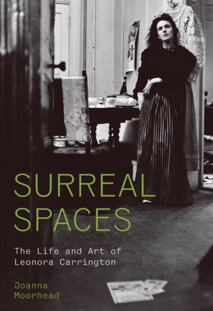 Surreal Spaces : The Life and Art of Leonora Carrington, PDF eBook
